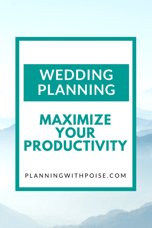 Learn how to maximize your productivity while wedding planning! Save time, save energy, and plan stress-free! | Planning with Poise | Wedding Planning for Busy People